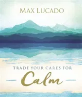 Trade Your Cares for Calm (Lucado Max)(Pevná vazba)
