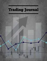 Trading Journal: Day Trade Log, Forex Trader Book, Market Strategies Notebook, Record Stock Trades, Investments, & Options Tracker, Not (Newton Amy)(Paperback)