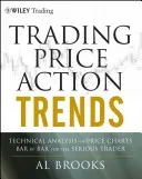Trading Price Action Trends: Technical Analysis of Price Charts Bar by Bar for the Serious Trader (Brooks Al)(Pevná vazba)