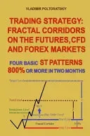 Trading Strategy: Fractal Corridors on the Futures, CFD and Forex Markets, Four Basic ST Patterns, 800% or More in Two Month (Poltoratskiy Vladimir)(Paperback)