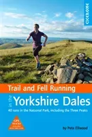 Trail and Fell Running in the Yorkshire Dales - 40 runs in the National Park, including the Three Peaks (Ellwood Pete)(Paperback / softback)