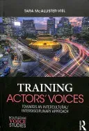 Training Actors' Voices: Towards an Intercultural/Interdisciplinary Approach (McAllister-Viel Tara)(Paperback)