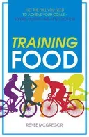 Training Food: Get the Fuel You Need to Achieve Your Goals Before During and After Exercise (McGregor Renee)(Paperback)