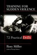 Training for Sudden Violence: 72 Practice Drills (Miller Rory)(Paperback)