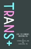 Trans+: Love, Sex, Romance, and Being You (Gonzales Kathryn)(Pevná vazba)