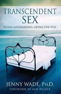 Transcendent Sex: When Lovemaking Opens the Veil (Wade Jenny)(Paperback)