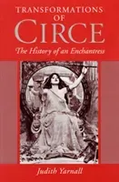 Transformations of Circe: The History of an Enchantress (Yarnall Judith)(Paperback)