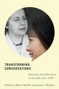 Transforming Conversations: Feminism and Education in Canada Since 1970 (Wallin Dawn)(Pevná vazba)