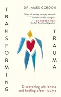Transforming Trauma - Discovering Wholeness and Healing After Trauma (Gordon Doctor James)(Paperback / softback)
