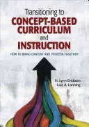 Transitioning to Concept-Based Curriculum and Instruction: How to Bring Content and Process Together (Erickson H. Lynn)(Paperback)