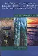 Transitioning to Sustainability Through Research and Development on Ecosystem Services and Biofuels: Workshop Summary (National Research Council)(Paperback)