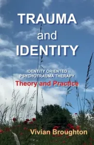 Trauma and Identity: Identity Oriented Psychotrauma Therapy: Theory and Practice (Broughton Vivian)(Paperback)