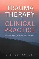 Trauma Therapy and Clinical Practice: Neuroscience, Gestalt and the Body (Taylor Miriam)(Paperback)