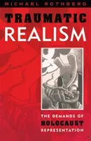 Traumatic Realism: The Demands of Holocaust Representation (Rothberg Michael)(Paperback)