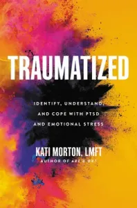Traumatized: Identify, Understand, and Cope with Ptsd and Emotional Stress (Morton Kati)(Pevná vazba)
