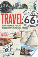Travel Route 66: A Guide to the History, Sights, and Destinations Along the Main Street of America (Hinckley Jim)(Paperback)