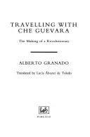 Travelling With Che Guevara - The Making of a Revolutionary (Granado Alberto)(Paperback / softback)
