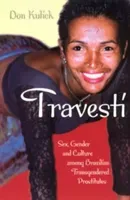 Travesti: Sex, Gender, and Culture Among Brazilian Transgendered Prostitutes (Kulick Don)(Paperback)