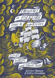 Treasury of Folklore - Seas and Rivers: Sirens, Selkies and Ghost Ships (Chainey Dee Dee)(Pevná vazba)