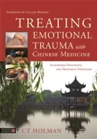 Treating Emotional Trauma with Chinese Medicine: Integrated Diagnostic and Treatment Strategies (Holman Ct)(Pevná vazba)