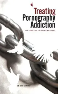 Treating Pornography Addiction: The Essential Tools for Recovery (Skinner Kevin B.)(Paperback)