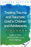 Treating Trauma and Traumatic Grief in Children and Adolescents (Cohen Judith A.)(Pevná vazba)