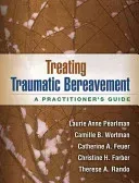 Treating Traumatic Bereavement: A Practitioner's Guide (Pearlman Laurie Anne)(Paperback)