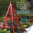 Trellises, Planters & Raised Beds: 50 Easy, Unique, and Useful Projects You Can Make with Common Tools and Materials (Editors of Cool Springs Press)(Paperback)