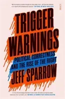 Trigger Warnings - political correctness and the rise of the right (Sparrow Jeff)(Paperback / softback)