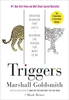 Triggers - Creating Behavior That Lasts--Becoming the Person You Want to Be