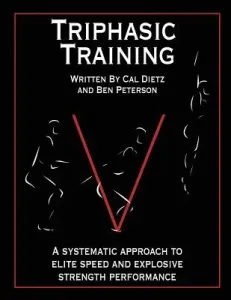 Triphasic Training: A systematic approach to elite speed and explosive strength performance (Peterson Ben)(Paperback)