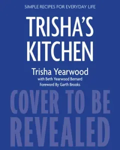 Trisha's Kitchen: Easy Comfort Food for Friends and Family (Yearwood Trisha)(Pevná vazba)