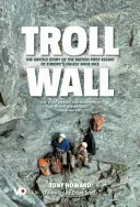 Troll Wall - The untold story of the British first ascent of Europe's tallest rock face (Howard Tony)(Pevná vazba)