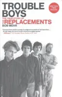 Trouble Boys: The True Story of the Replacements (Mehr Bob)(Paperback)