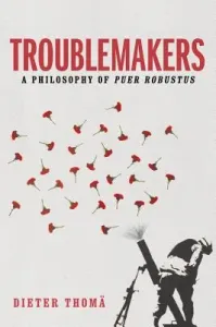 Troublemakers: A Philosophy of Puer Robustus (Thom Dieter)(Pevná vazba)
