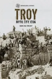 Troy: Myth, City, Icon (Sweeney Naoise Mac)(Paperback)