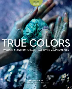 True Colors: World Masters of Natural Dyes and Pigments (Recker Keith)(Paperback)