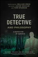 True Detective and Philosophy: A Deeper Kind of Darkness (Irwin William)(Paperback)