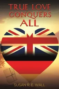 True Love Conquers All (Wall Susan R. E.)(Paperback)