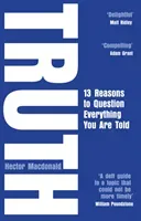 Truth - 13 Reasons To Question Everything You Are Told (Macdonald Hector)(Paperback / softback)