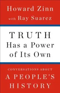 Truth Has a Power of Its Own: Conversations about a People's History (Zinn Howard)(Pevná vazba)