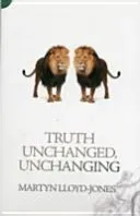 Truth Unchanged, Unchanging (Lloyd-Jones Martyn)(Paperback)