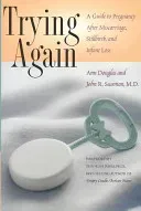 Trying Again: A Guide to Pregnancy After Miscarriage, Stillbirth, and Infant Loss (Douglas Ann)(Paperback)