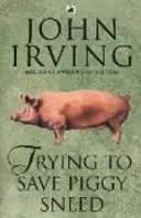 Trying To Save Piggy Sneed (Irving John)(Paperback / softback)