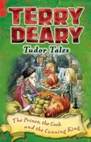 Tudor Tales: The Prince, the Cook and the Cunning King (Deary Terry)(Paperback / softback)