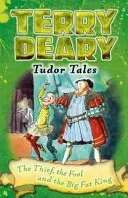 Tudor Tales: The Thief, the Fool and the Big Fat King (Deary Terry)(Paperback / softback)