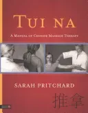 Tui Na: A Manual of Chinese Massage Therapy (Pritchard Sarah)(Paperback)