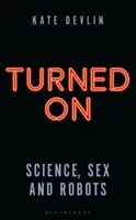 Turned on: Science, Sex and Robots (Devlin Kate)(Paperback)