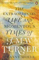 Turner - The Extraordinary Life and Momentous Times of J. M. W. Turner (Moyle Franny)(Paperback / softback)
