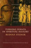 Turning Points in Spiritual History: Zarathustra, Hermes, Moses, Elijah, Buddha, Christ (Steiner Rudolf)(Paperback)